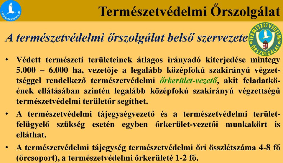 legalább középfokú szakirányú végzettségű természetvédelmi területőr segíthet.