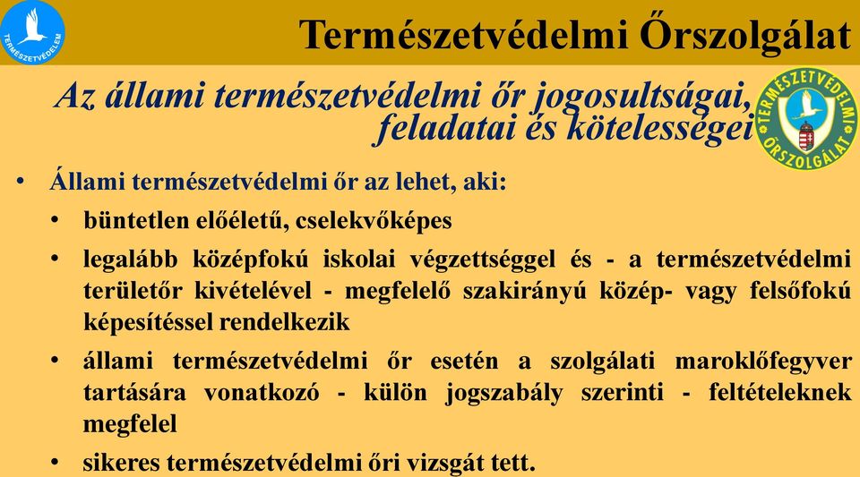 területőr kivételével - megfelelő szakirányú közép- vagy felsőfokú képesítéssel rendelkezik állami természetvédelmi őr esetén a