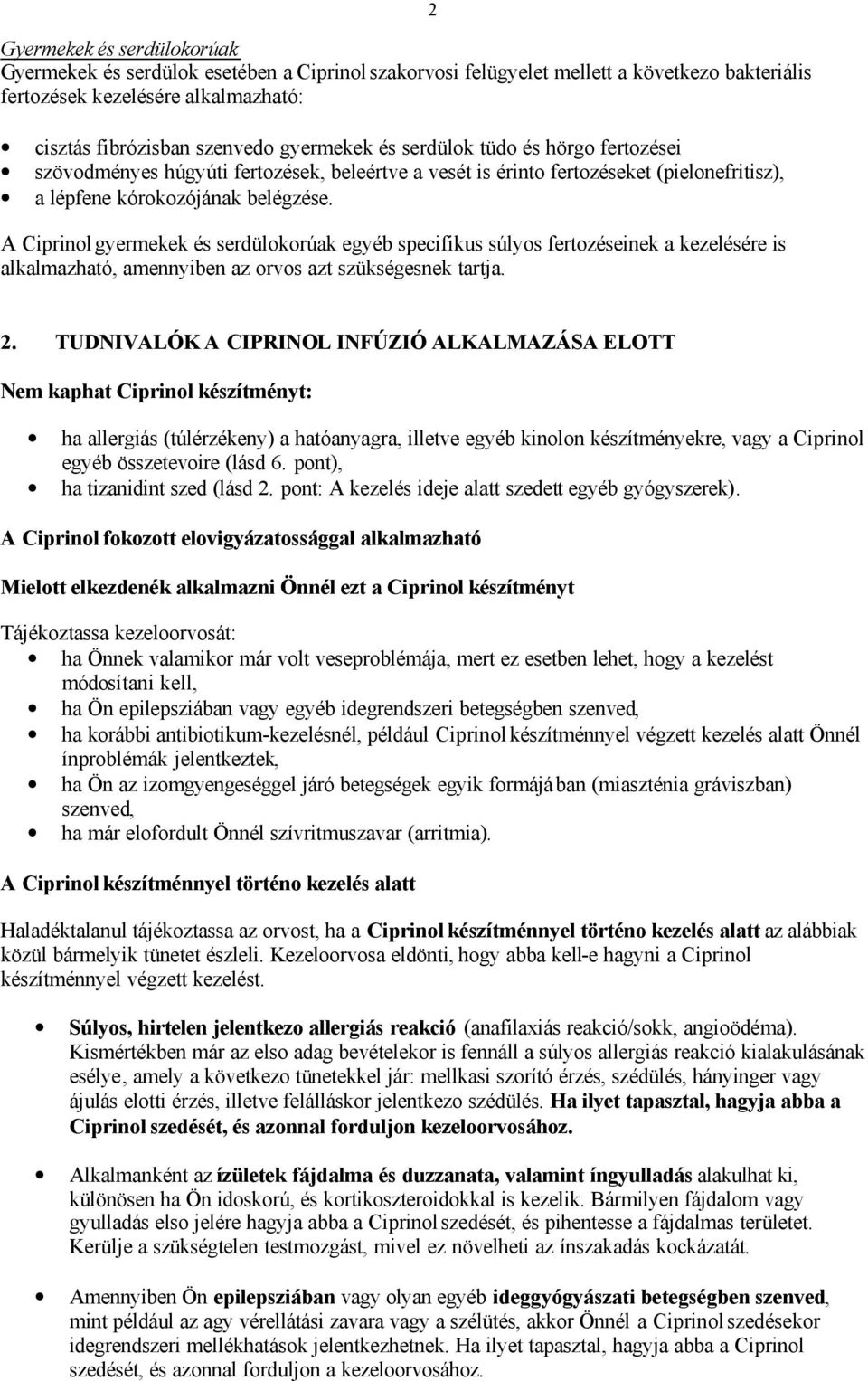 A Ciprinol gyermekek és serdülokorúak egyéb specifikus súlyos fertozéseinek a kezelésére is alkalmazható, amennyiben az orvos azt szükségesnek tartja. 2 2.