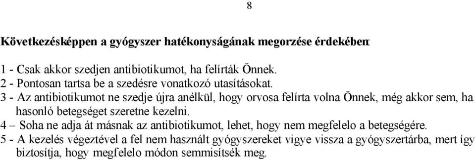 3 - Az antibiotikumot ne szedje újra anélkül, hogy orvosa felírta volna Önnek, még akkor sem, ha hasonló betegséget szeretne kezelni.