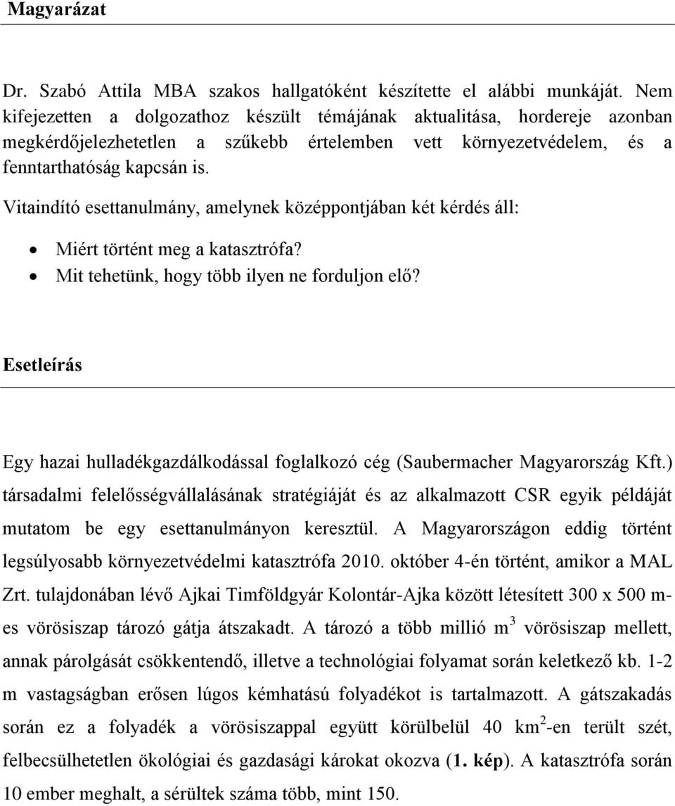 Vitaindító esettanulmány, amelynek középpontjában két kérdés áll: Miért történt meg a katasztrófa? Mit tehetünk, hogy több ilyen ne forduljon elő?