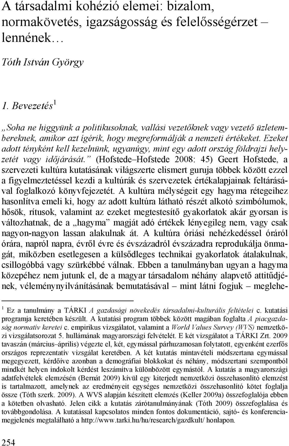 Ezeket adott tényként kell kezelnünk, ugyanúgy, mint egy adott ország földrajzi helyzetét vagy időjárását.