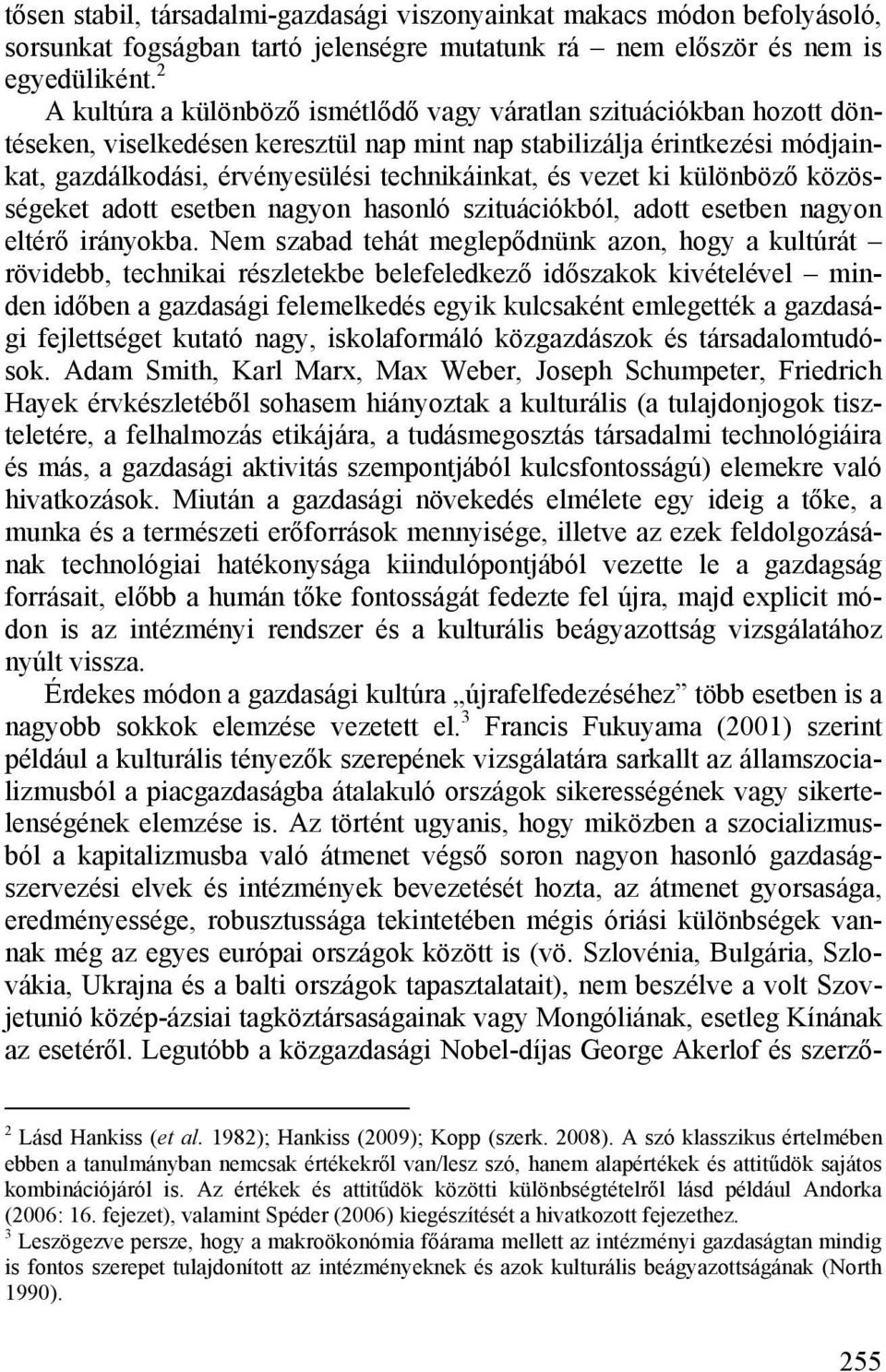 vezet ki különböző közösségeket adott esetben nagyon hasonló szituációkból, adott esetben nagyon eltérő irányokba.