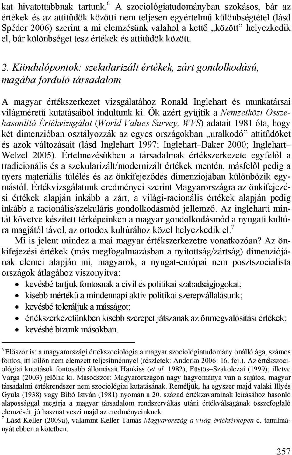 bár különbséget tesz értékek és attitűdök között. 2.