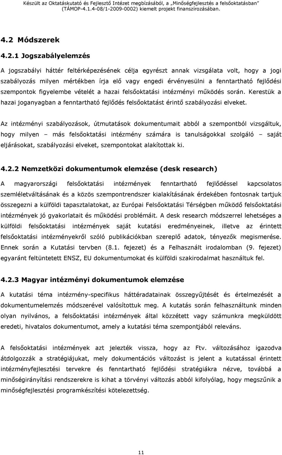 Az intézményi szabályozások, útmutatások dokumentumait abból a szempontból vizsgáltuk, hogy milyen más felsőoktatási intézmény számára is tanulságokkal szolgáló saját eljárásokat, szabályozási