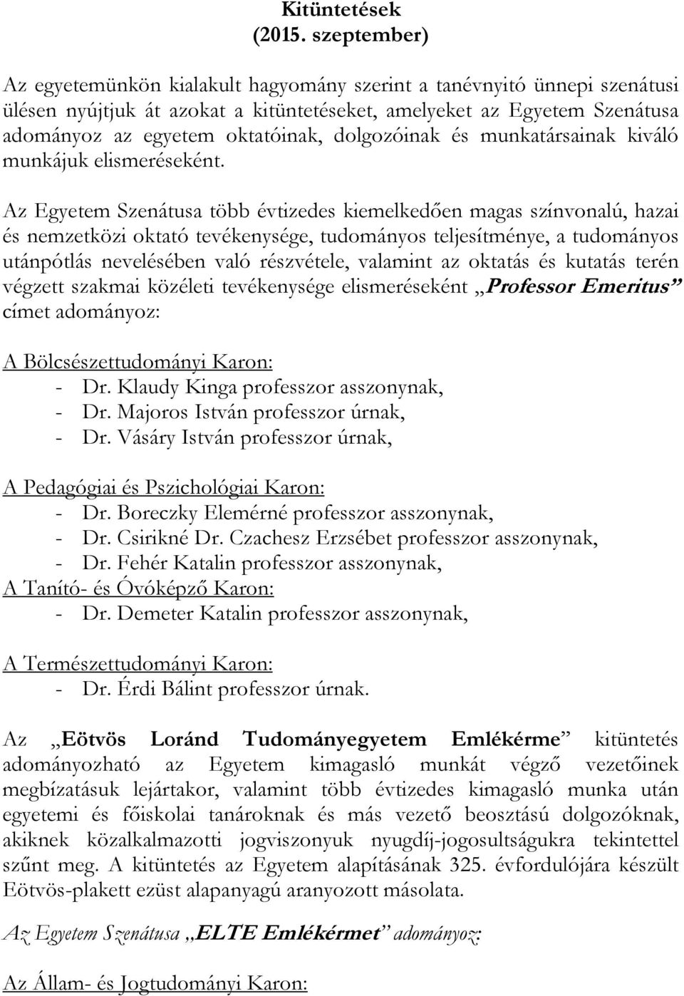 dolgozóinak és munkatársainak kiváló munkájuk elismeréseként.