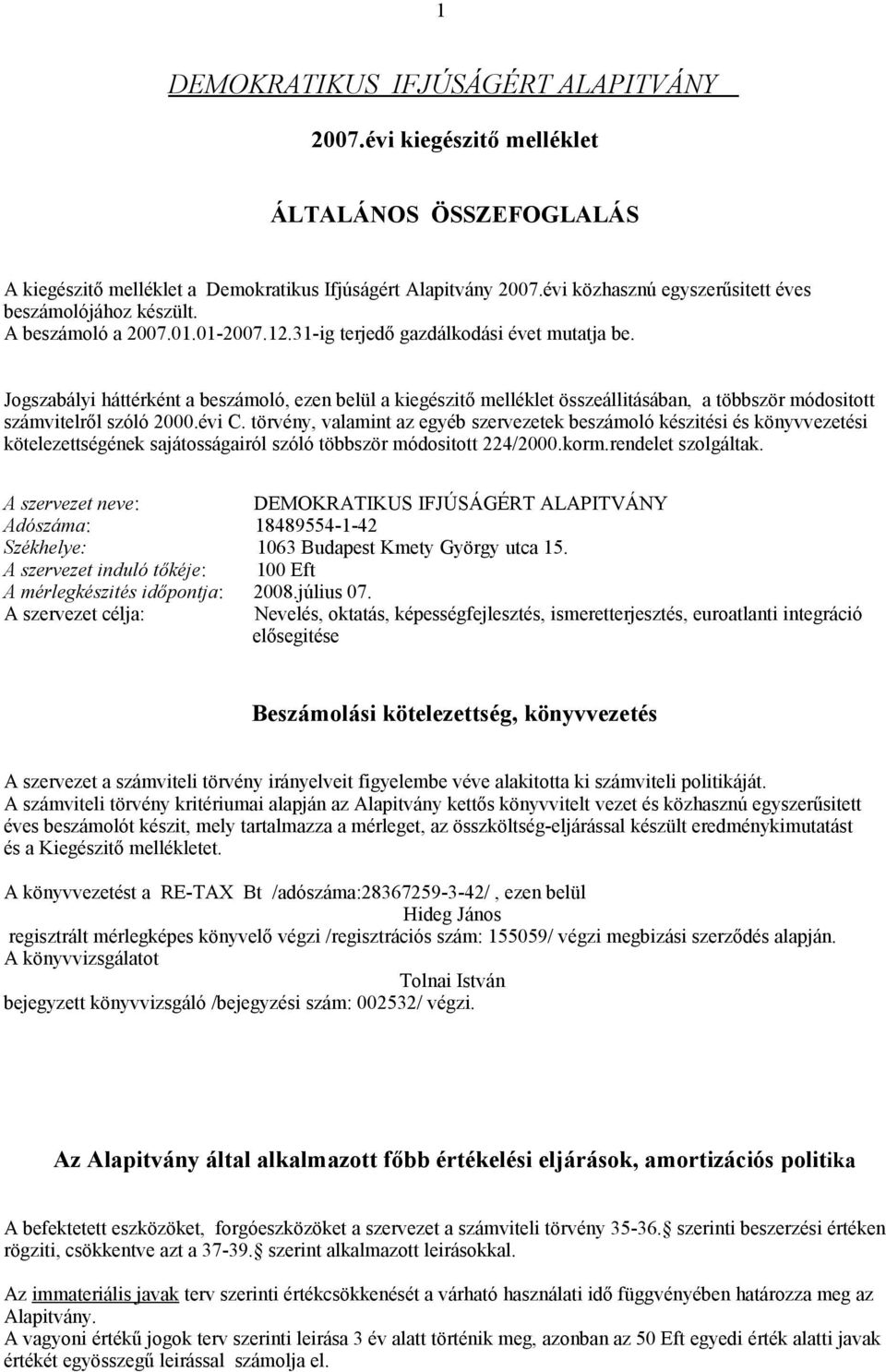 Jogszabályi háttérként a beszámoló, ezen belül a kiegészitő melléklet összeállitásában, a többször módositott számvitelről szóló 2000.évi C.