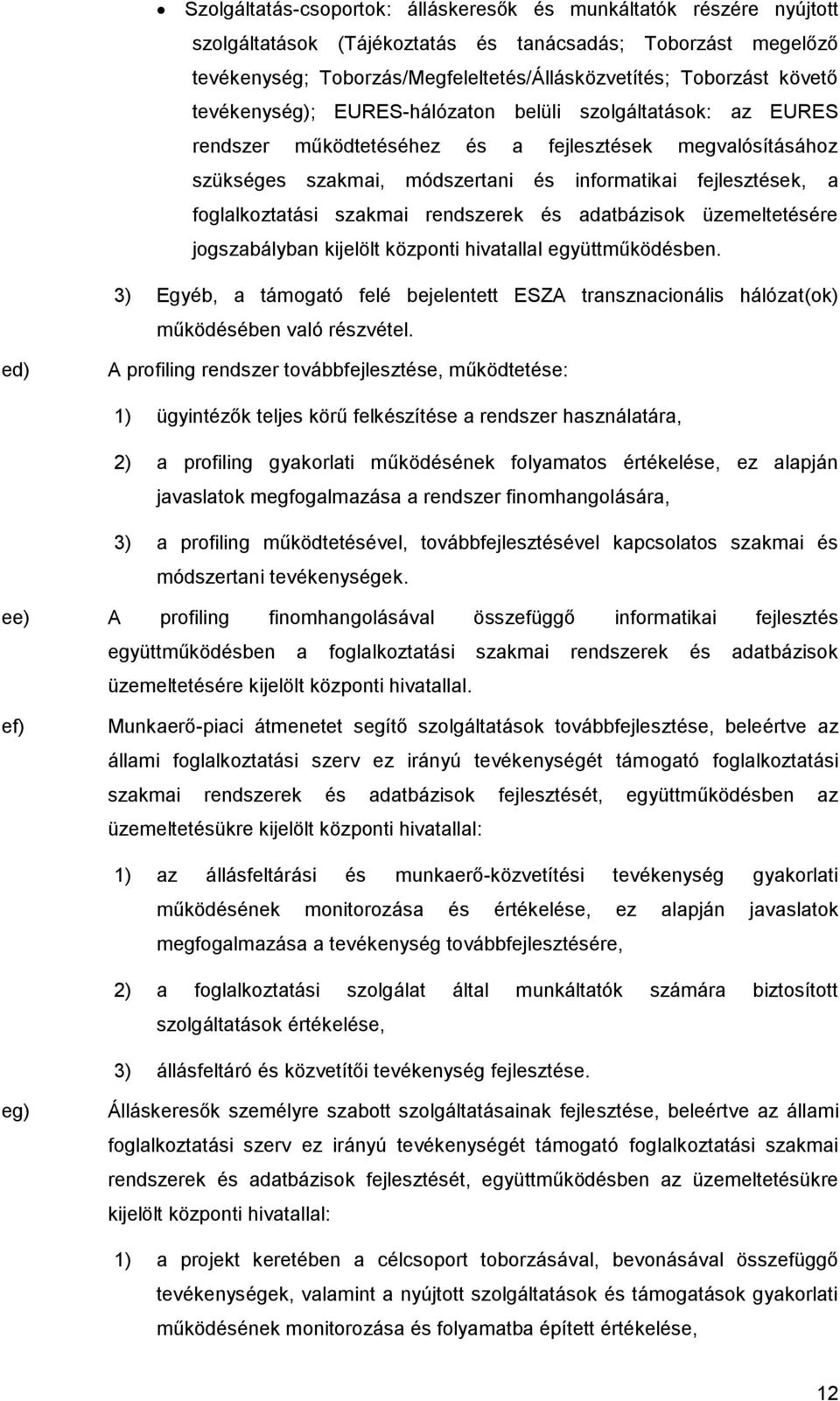 foglalkoztatási szakmai rendszerek és adatbázisok üzemeltetésére jogszabályban kijelölt központi hivatallal együttműködésben.