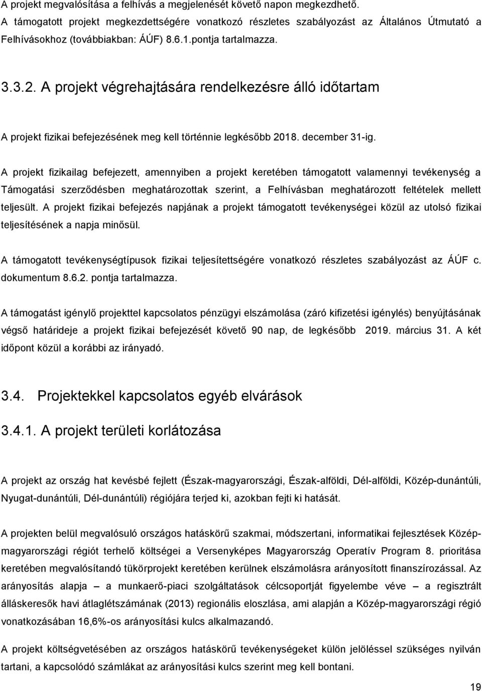 A projekt végrehajtására rendelkezésre álló időtartam A projekt fizikai befejezésének meg kell történnie legkésőbb 2018. december 31-ig.