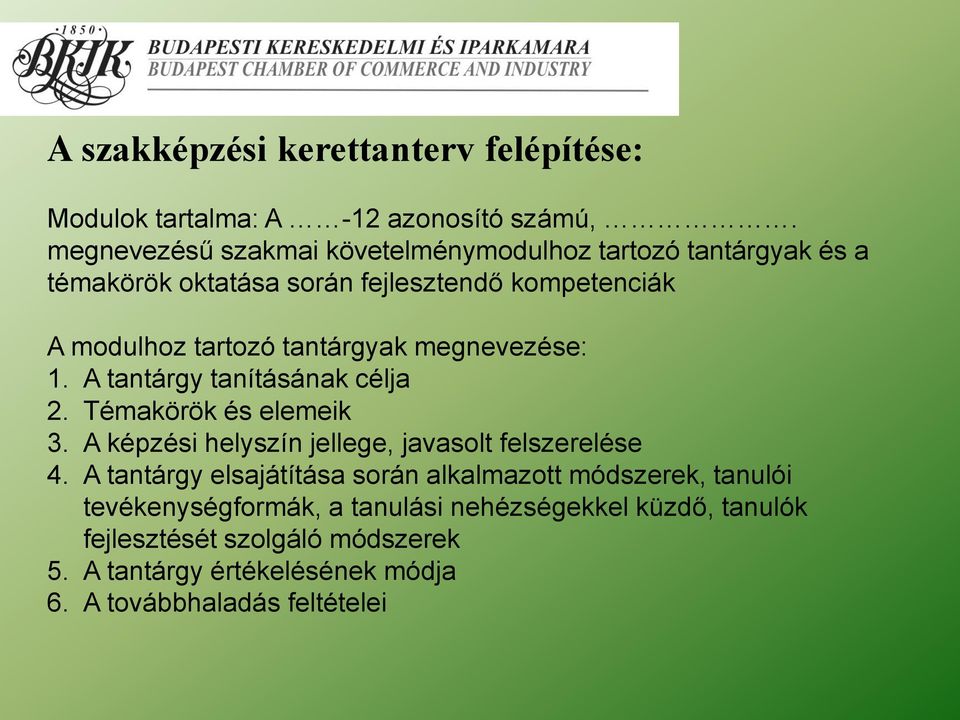 tantárgyak megnevezése: 1. A tantárgy tanításának célja 2. Témakörök és elemeik 3. A képzési helyszín jellege, javasolt felszerelése 4.