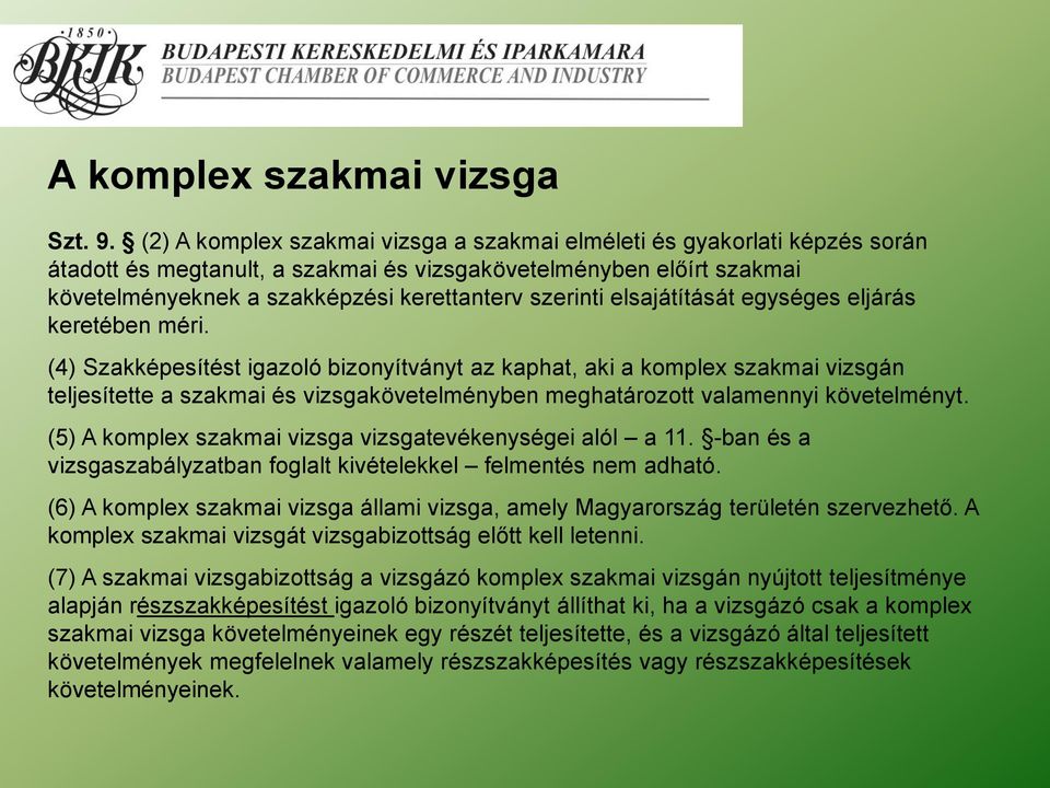elsajátítását egységes eljárás keretében méri.