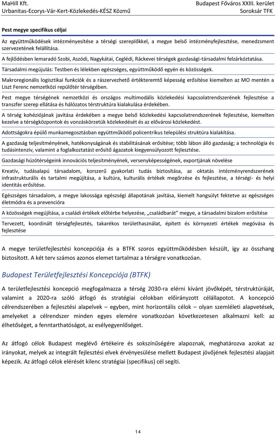 Társadalmi megújulás: Testben és lélekben egészséges, együttműködő egyén és közösségek.