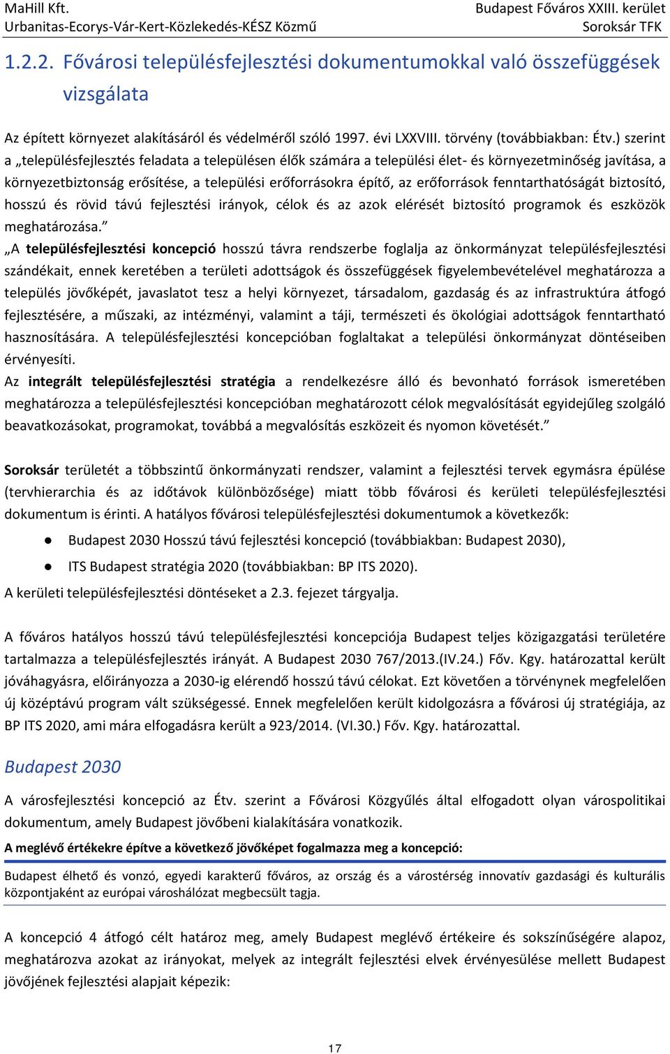fenntarthatóságát biztosító, hosszú és rövid távú fejlesztési irányok, célok és az azok elérését biztosító programok és eszközök meghatározása.