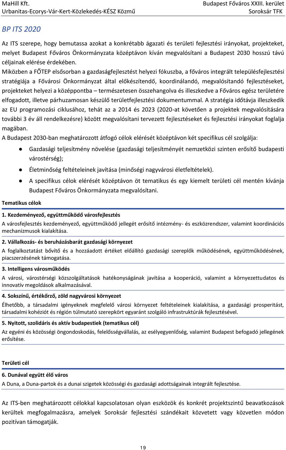Miközben a FŐTEP elsősorban a gazdaságfejlesztést helyezi fókuszba, a főváros integrált településfejlesztési stratégiája a Fővárosi Önkormányzat által előkészítendő, koordinálandó, megvalósítandó