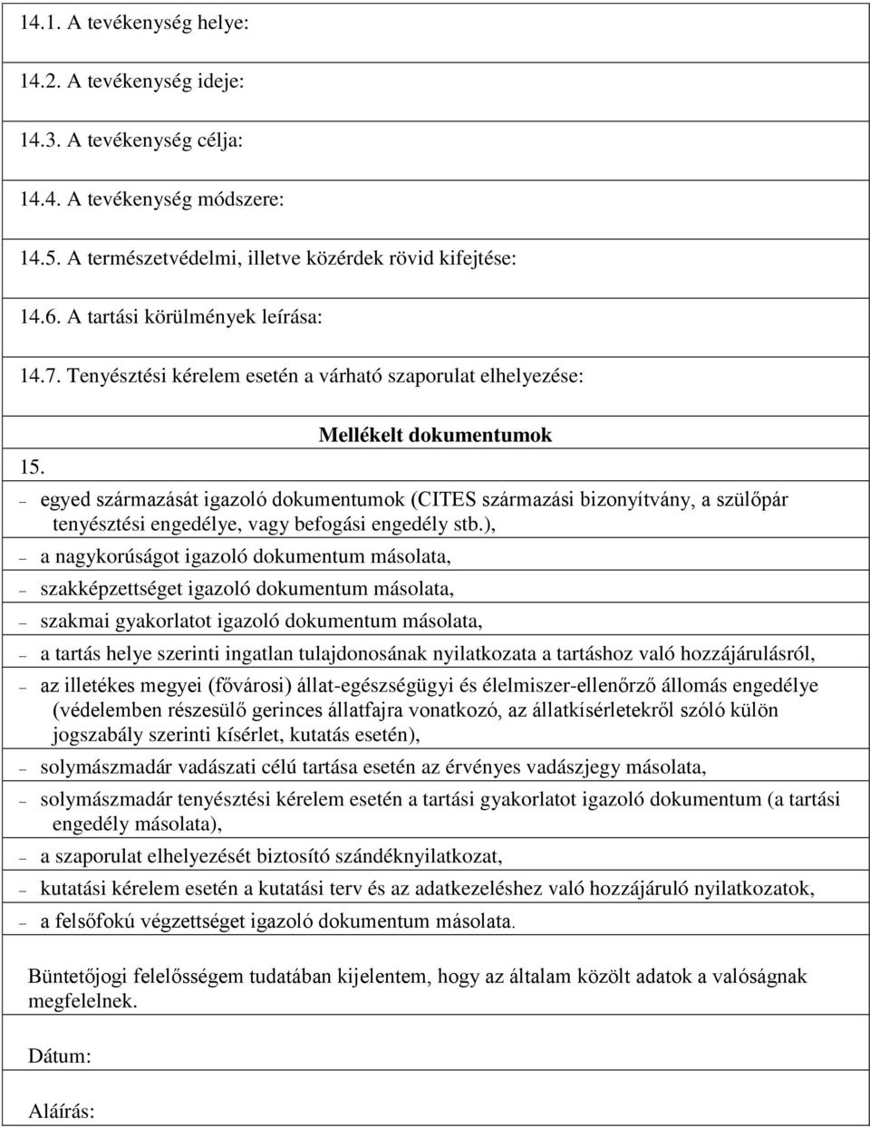 Mellékelt dokumentumok egyed származását igazoló dokumentumok (CITES származási bizonyítvány, a szülőpár tenyésztési engedélye, vagy befogási engedély stb.