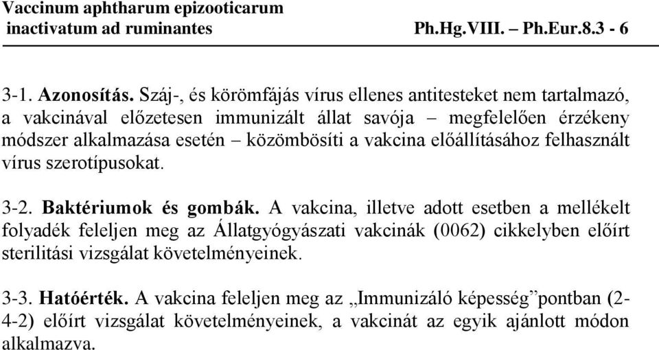 közömbösíti a vakcina előállításához felhasznált vírus szerotípusokat. 3-2. Baktériumok és gombák.