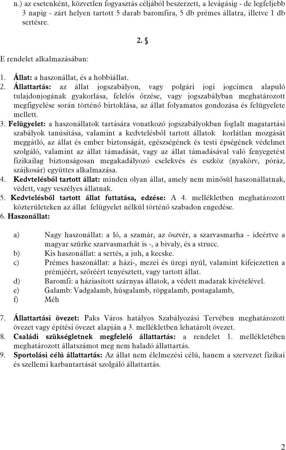 1. Állat: a haszonállat, és a hobbiállat. 2.