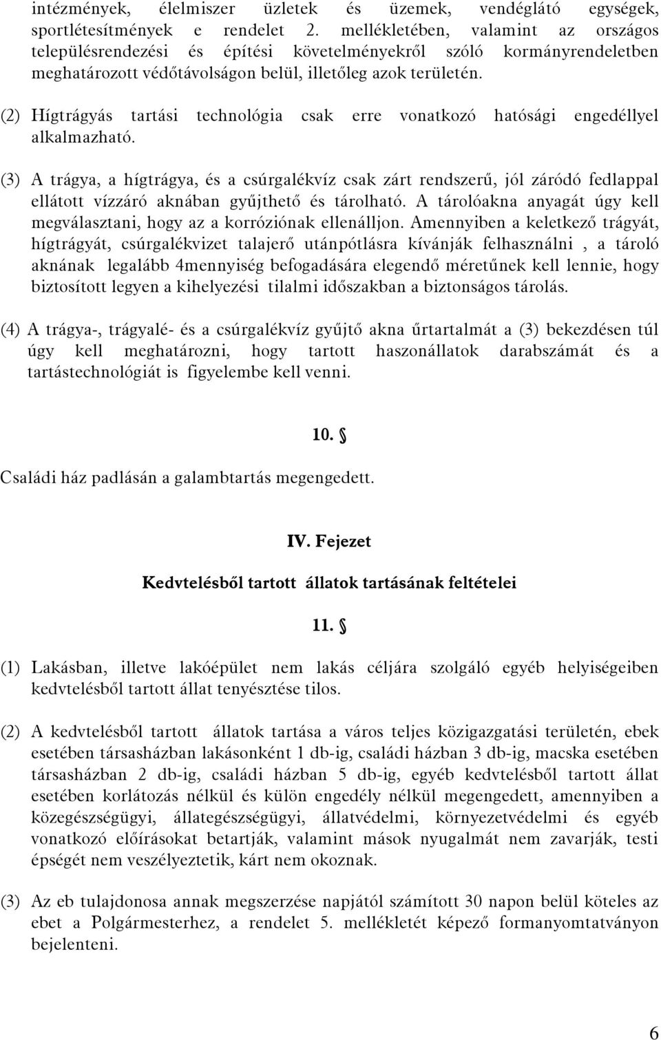 (2) Hígtrágyás tartási technológia csak erre vonatkozó hatósági engedéllyel alkalmazható.