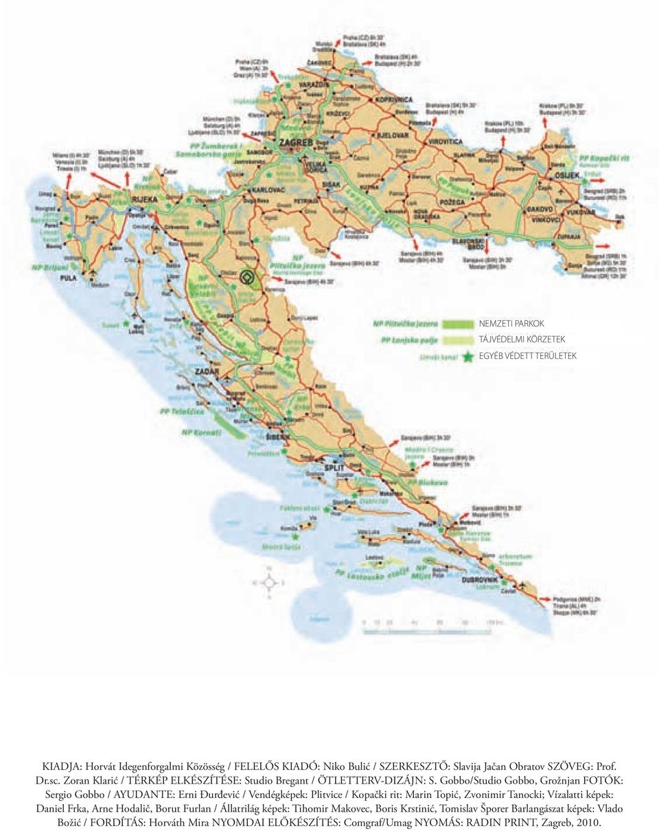 Gobbo/Studio Gobbo, Grožnjan FOTÓK: Sergio Gobbo / AYUDANTE: Erni Đurđević / Vendégképek: Plitvice / Kopački rit: Marin Topić, Zvonimir Tanocki; Vízalatti képek: