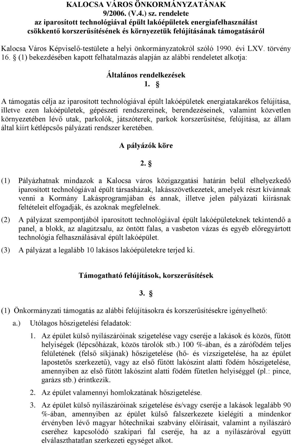 önkormányzatokról szóló 1990. évi LXV. törvény 16. (1) bekezdésében kapott felhatalmazás alapján az alábbi rendeletet alkotja: Általános rendelkezések 1.