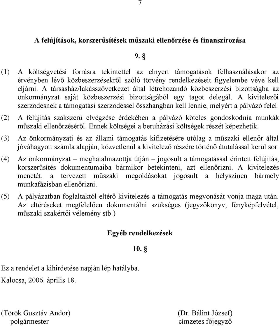 A társasház/lakásszövetkezet által létrehozandó közbeszerzési bizottságba az önkormányzat saját közbeszerzési bizottságából egy tagot delegál.