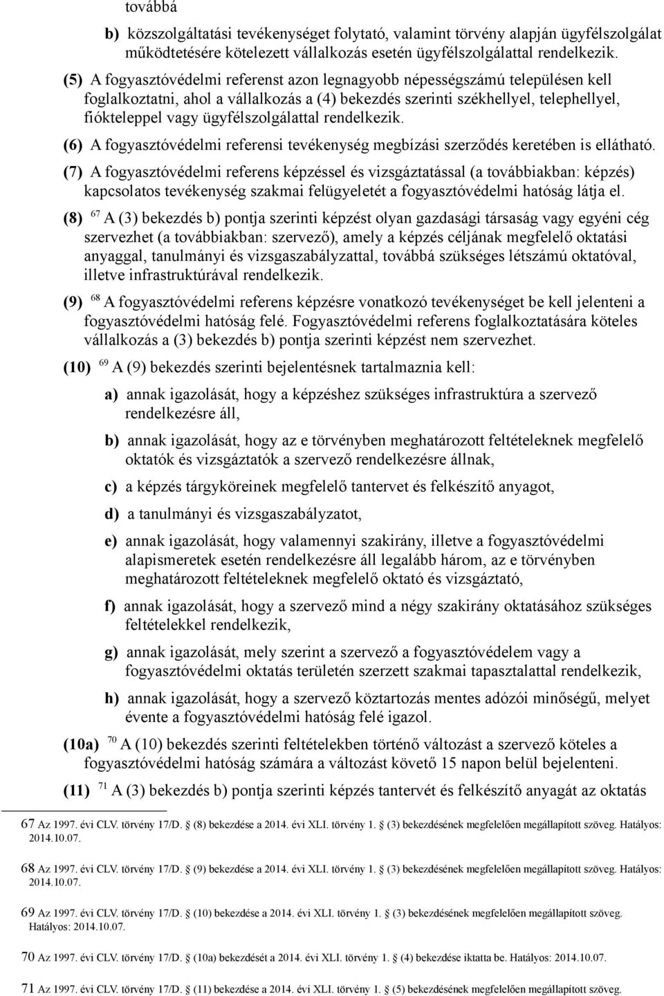 ügyfélszolgálattal rendelkezik. (6) A fogyasztóvédelmi referensi tevékenység megbízási szerződés keretében is ellátható.