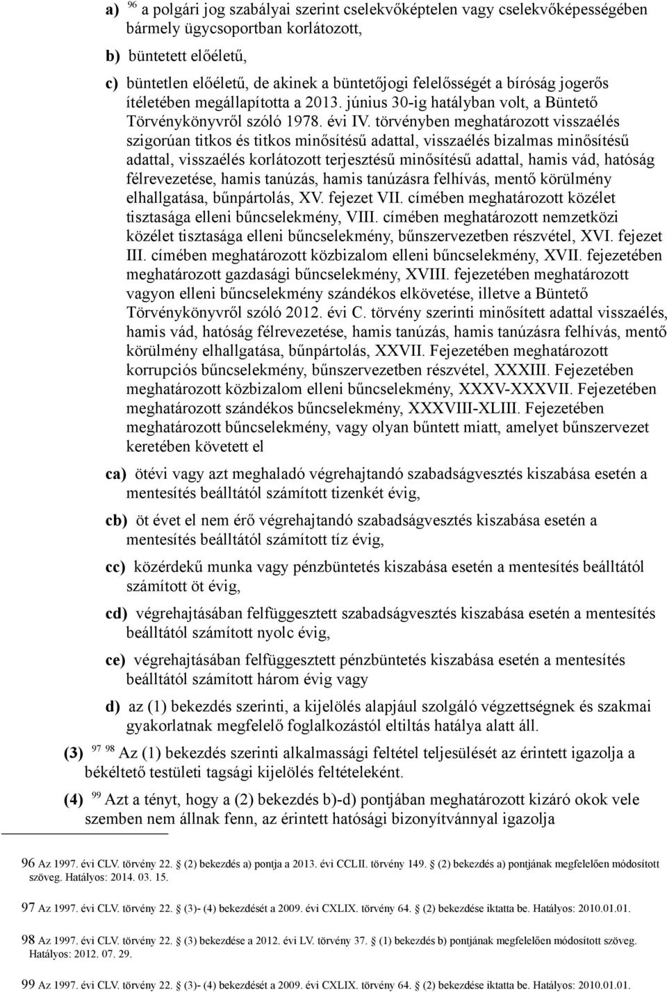 törvényben meghatározott visszaélés szigorúan titkos és titkos minősítésű adattal, visszaélés bizalmas minősítésű adattal, visszaélés korlátozott terjesztésű minősítésű adattal, hamis vád, hatóság