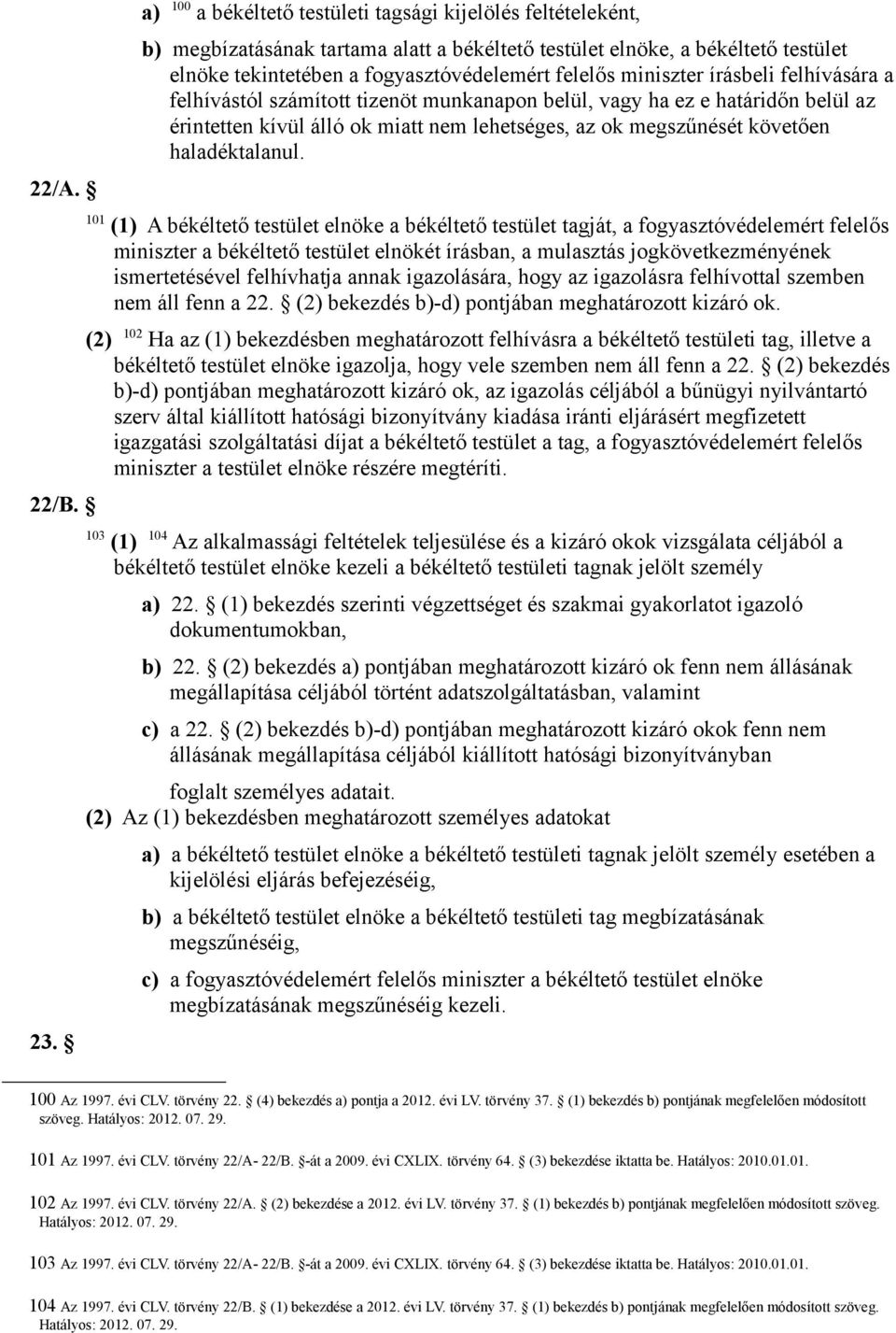 miniszter írásbeli felhívására a felhívástól számított tizenöt munkanapon belül, vagy ha ez e határidőn belül az érintetten kívül álló ok miatt nem lehetséges, az ok megszűnését követően