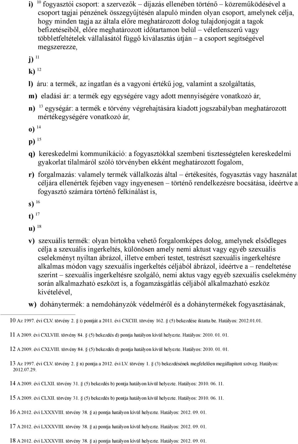 megszerezze, j) 11 k) 12 l) áru: a termék, az ingatlan és a vagyoni értékű jog, valamint a szolgáltatás, m) eladási ár: a termék egy egységére vagy adott mennyiségére vonatkozó ár, n) 13 egységár: a