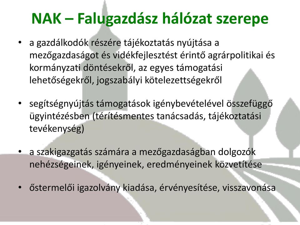 támogatások igénybevételével összefüggő ügyintézésben (térítésmentes tanácsadás, tájékoztatási tevékenység) a szakigazgatás