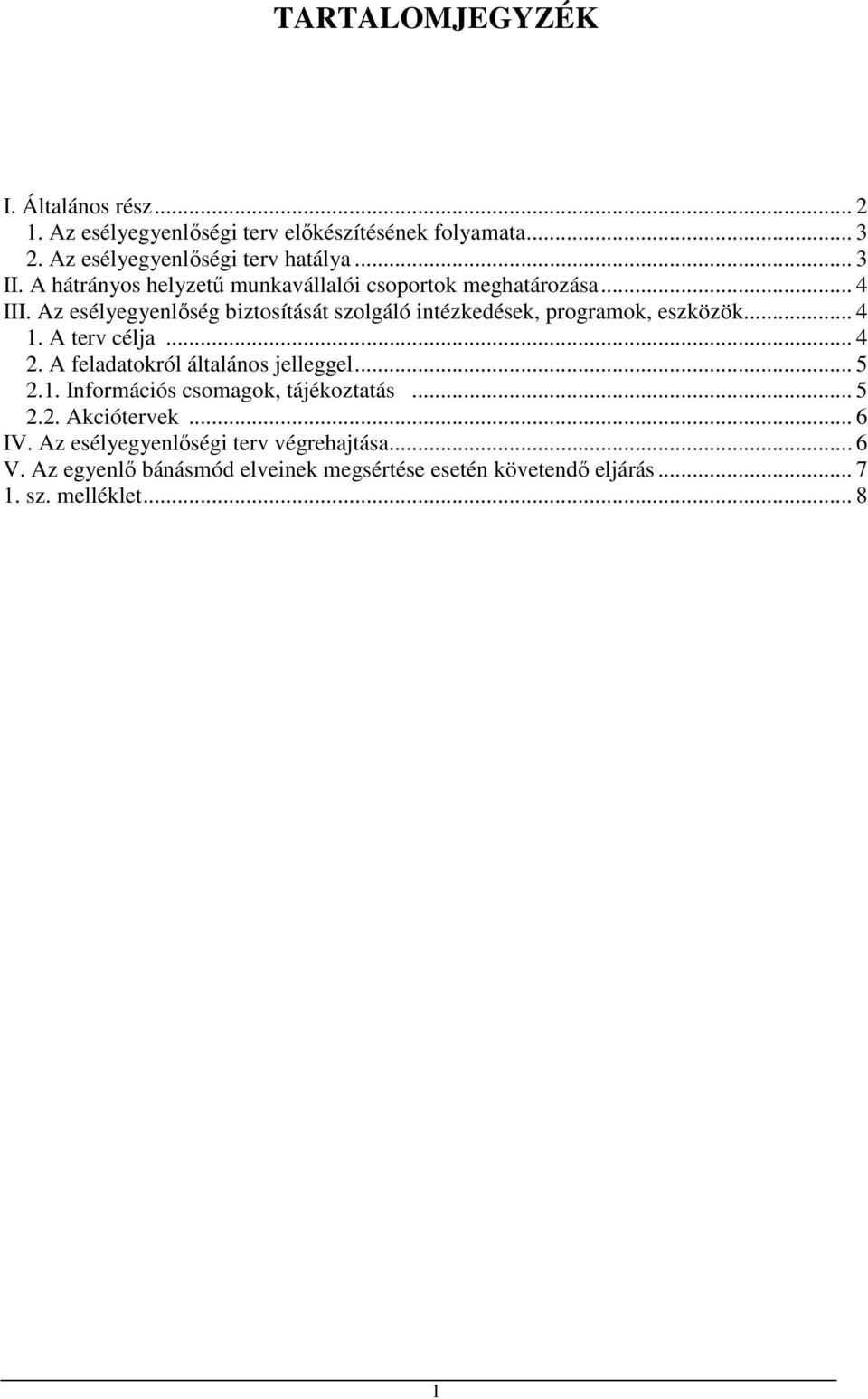 Az esélyegyenlıség biztosítását szolgáló intézkedések, programok, eszközök... 4 1. A terv célja... 4 2. A feladatokról általános jelleggel.