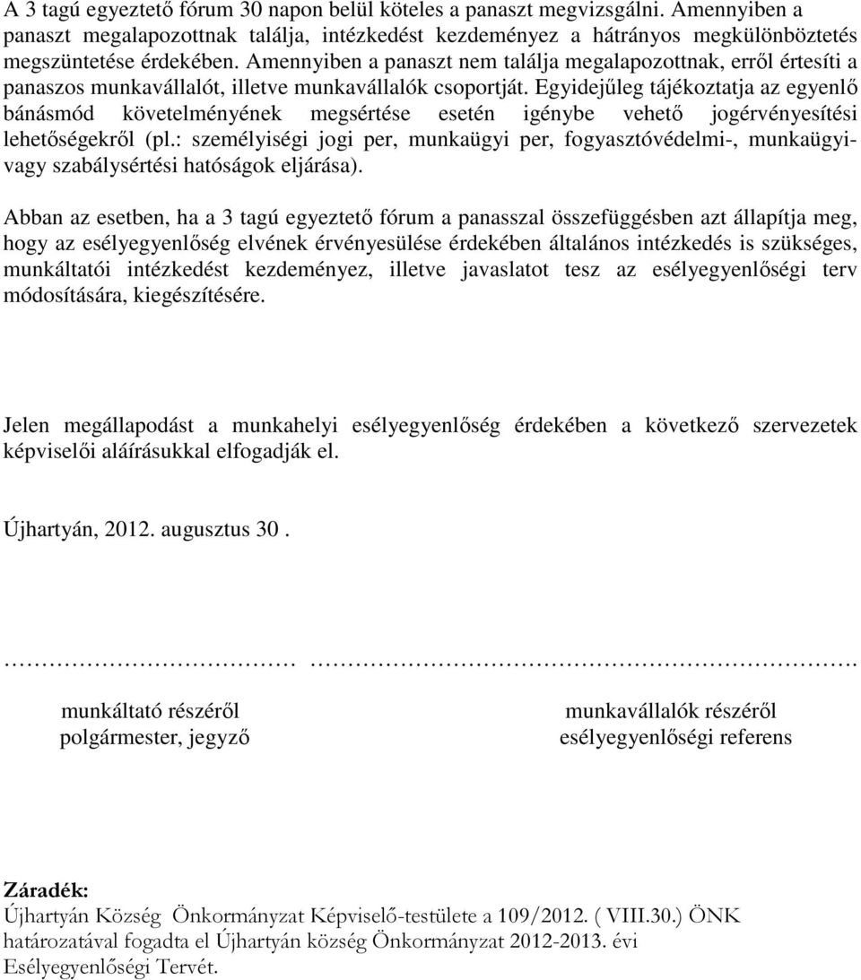 Egyidejűleg tájékoztatja az egyenlő bánásmód követelményének megsértése esetén igénybe vehető jogérvényesítési lehetőségekről (pl.