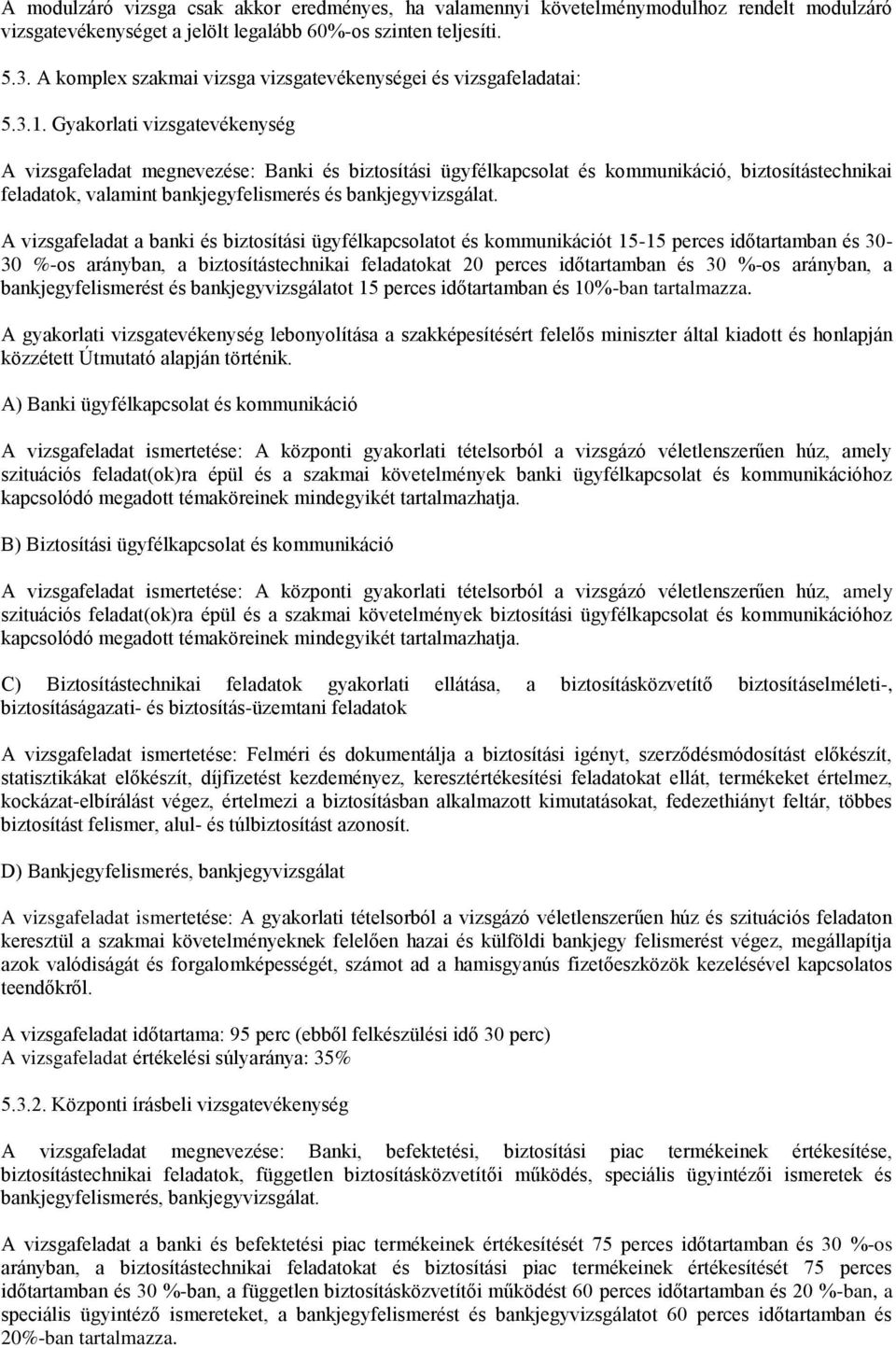 Gyakorlati vizsgatevékenység A vizsgafeladat megnevezése: Banki és biztosítási ügyfélkapcsolat és kommunikáció, biztosítástechnikai feladatok, valamint bankjegyfelismerés és bankjegyvizsgálat.