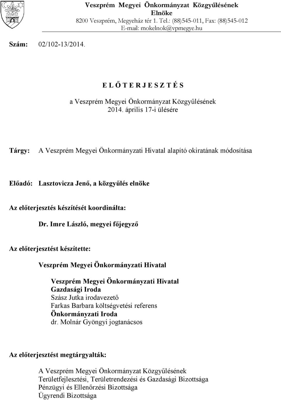 április 17-i ülésére Tárgy: A Veszprém Megyei Önkormányzati Hivatal alapító okiratának módosítása Előadó: Lasztovicza Jenő, a közgyűlés elnöke Az előterjesztés készítését koordinálta: Dr.