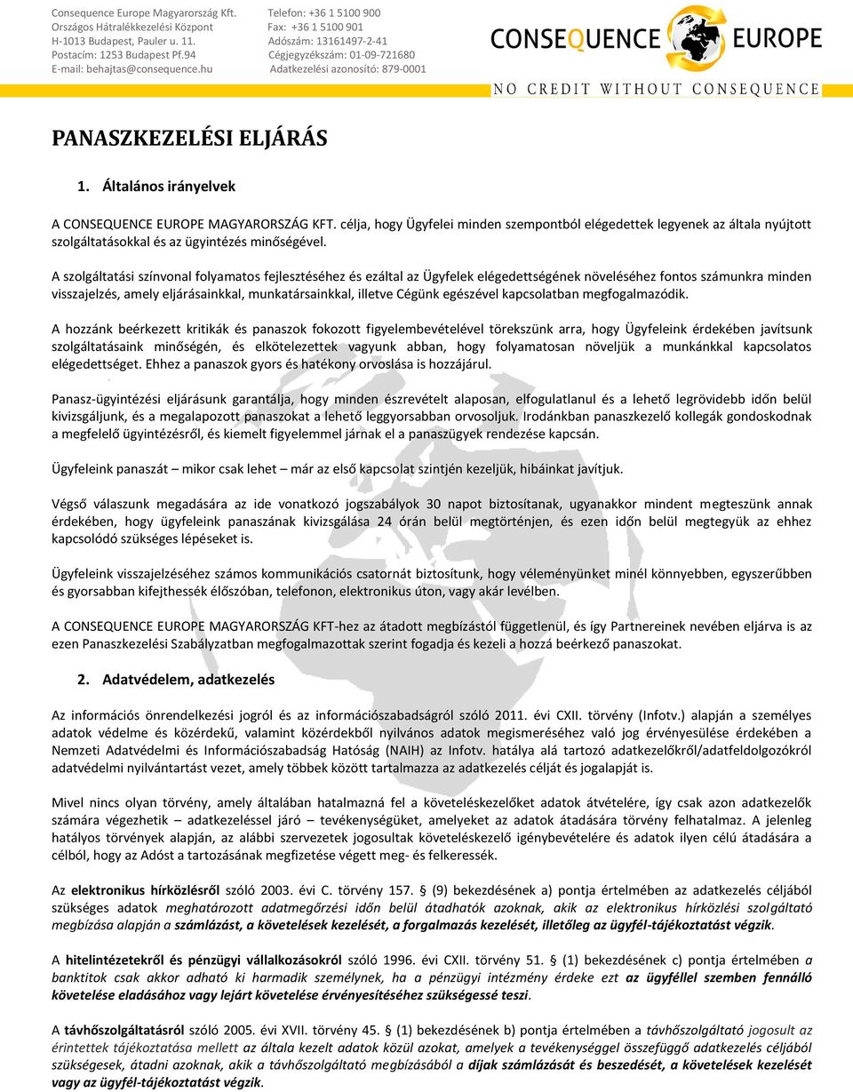 A szolgáltatási színvonal folyamatos fejlesztéséhez és ezáltal az Ügyfelek elégedettségének növeléséhez fontos számunkra minden visszajelzés, amely eljárásainkkal, munkatársainkkal, illetve Cégünk