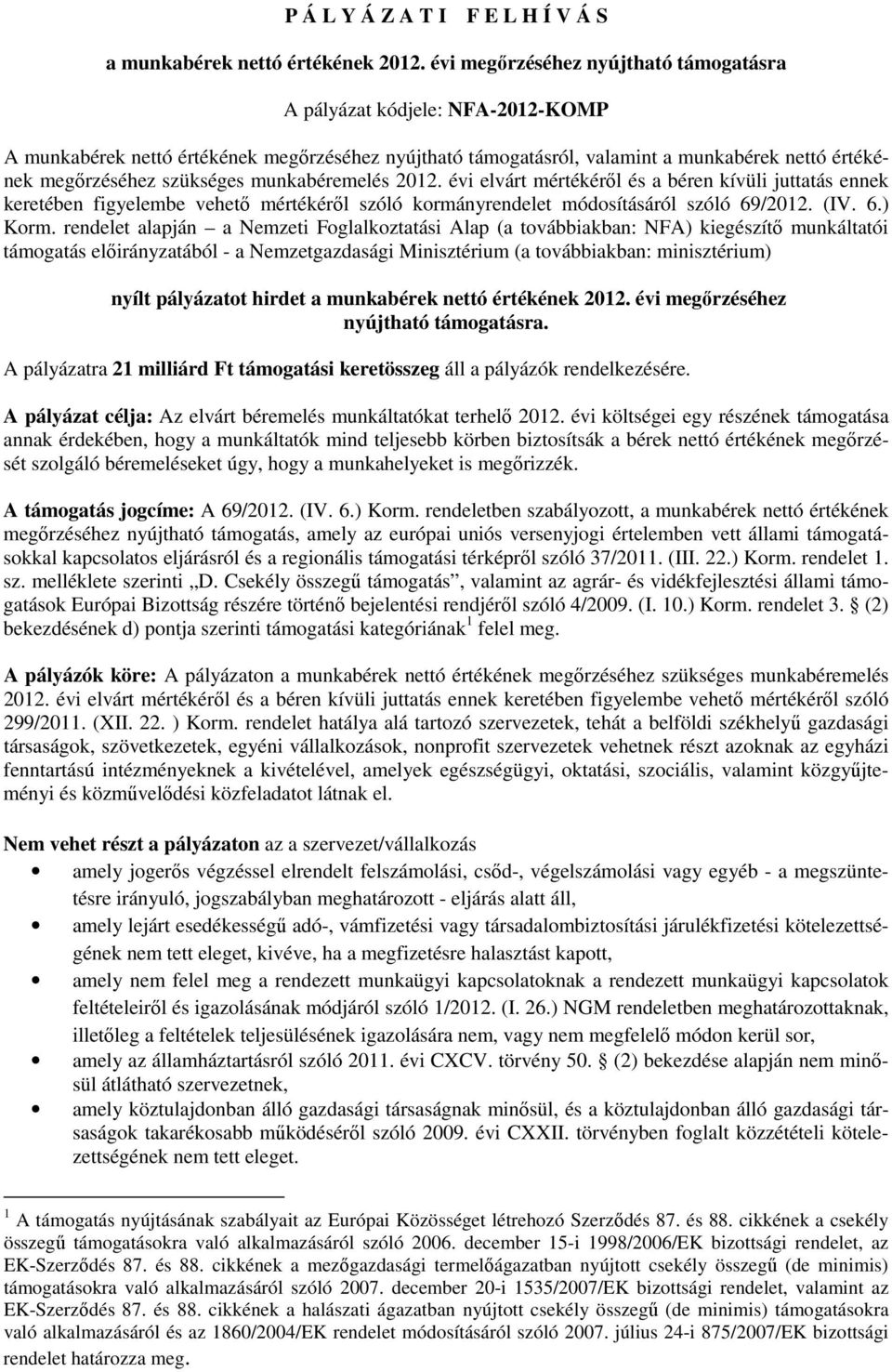 munkabéremelés 2012. évi elvárt mértékéről és a béren kívüli juttatás ennek keretében figyelembe vehető mértékéről szóló kormányrendelet módosításáról szóló 69/2012. (IV. 6.) Korm.