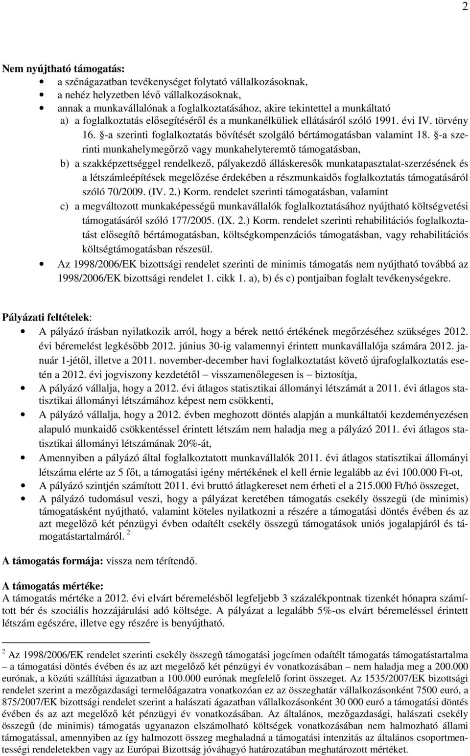 -a szerinti munkahelymegőrző vagy munkahelyteremtő támogatásban, b) a szakképzettséggel rendelkező, pályakezdő álláskeresők munkatapasztalat-szerzésének és a létszámleépítések megelőzése érdekében a