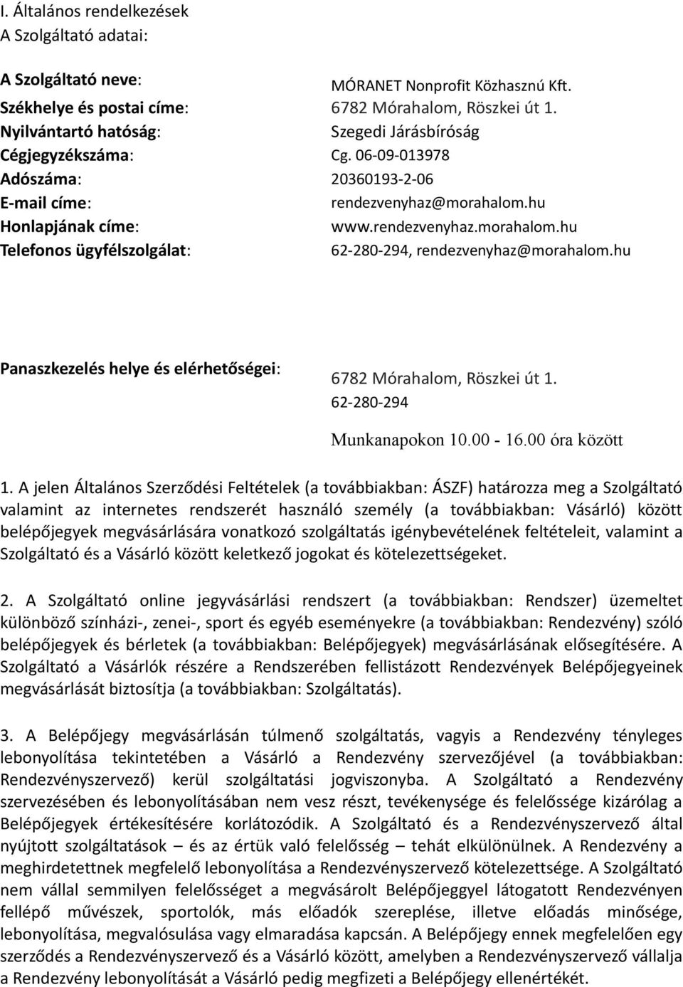 hu Honlapjának címe: www.rendezvenyhaz.morahalom.hu Telefonos ügyfélszolgálat: 62-280-294, rendezvenyhaz@morahalom.hu Panaszkezelés helye és elérhetőségei: 6782 Mórahalom, Röszkei út 1.
