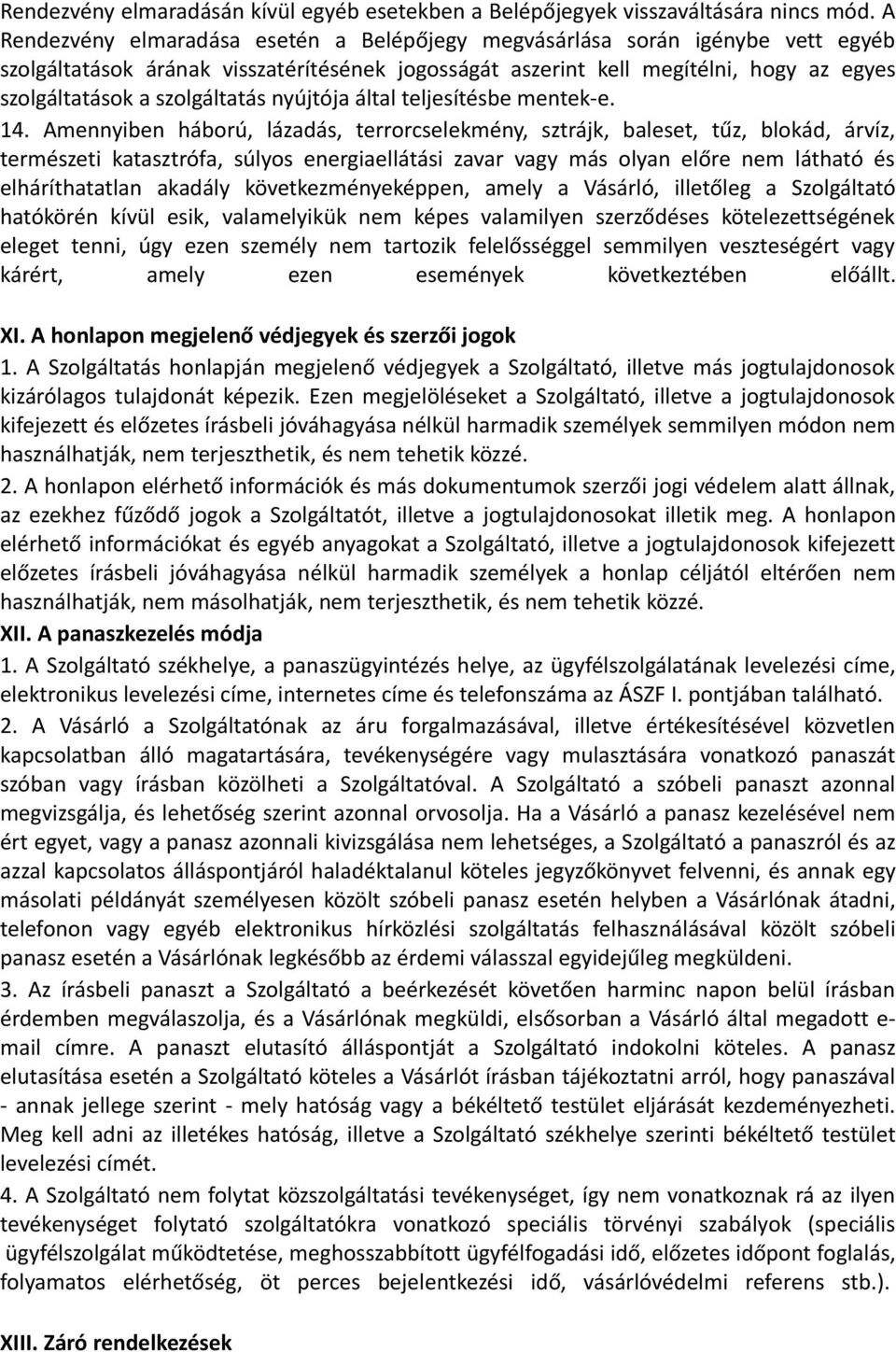 szolgáltatás nyújtója által teljesítésbe mentek-e. 14.