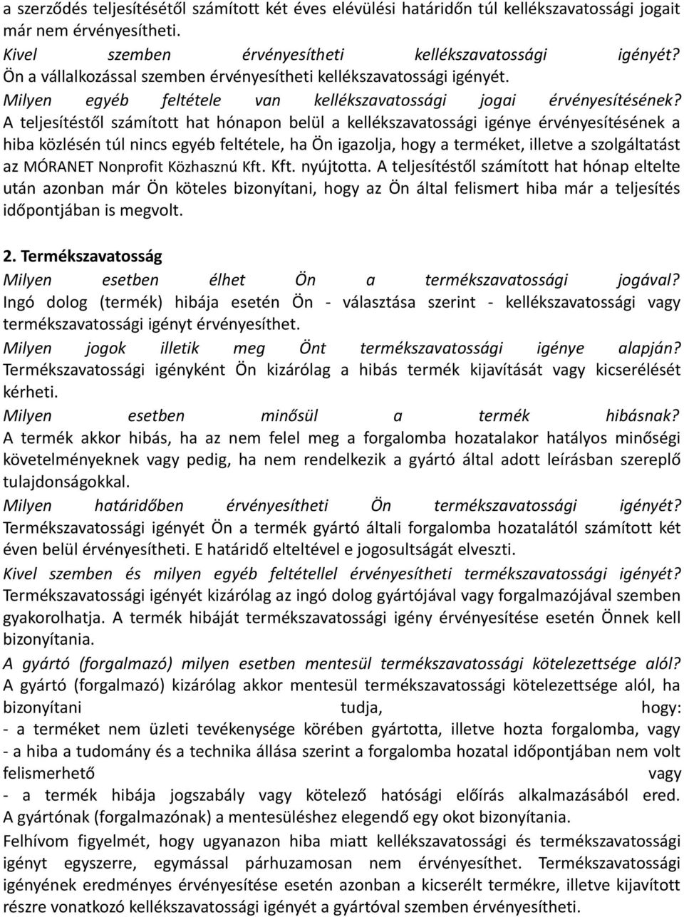 A teljesítéstől számított hat hónapon belül a kellékszavatossági igénye érvényesítésének a hiba közlésén túl nincs egyéb feltétele, ha Ön igazolja, hogy a terméket, illetve a szolgáltatást az MÓRANET