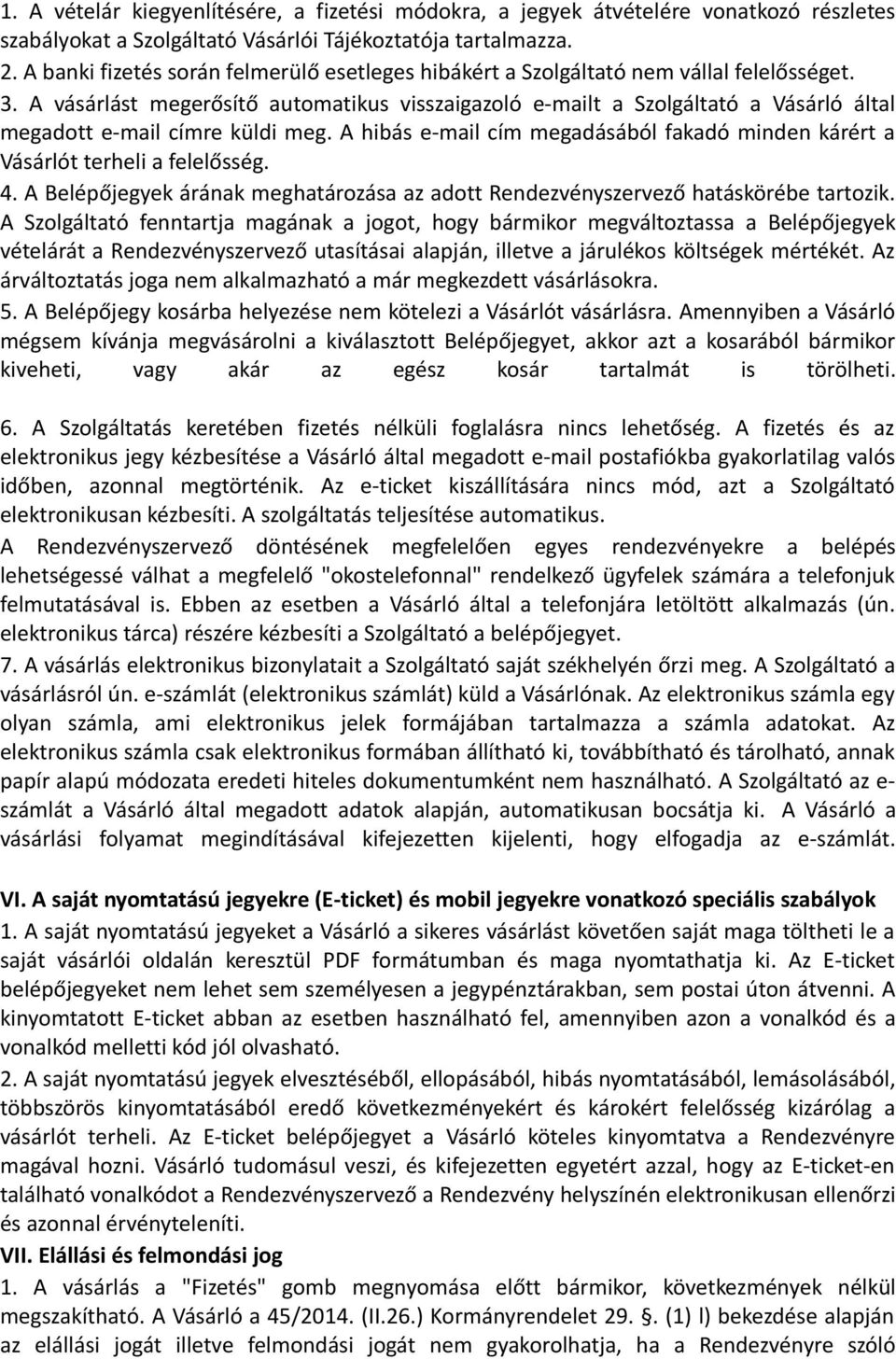 A vásárlást megerősítő automatikus visszaigazoló e-mailt a Szolgáltató a Vásárló által megadott e-mail címre küldi meg.