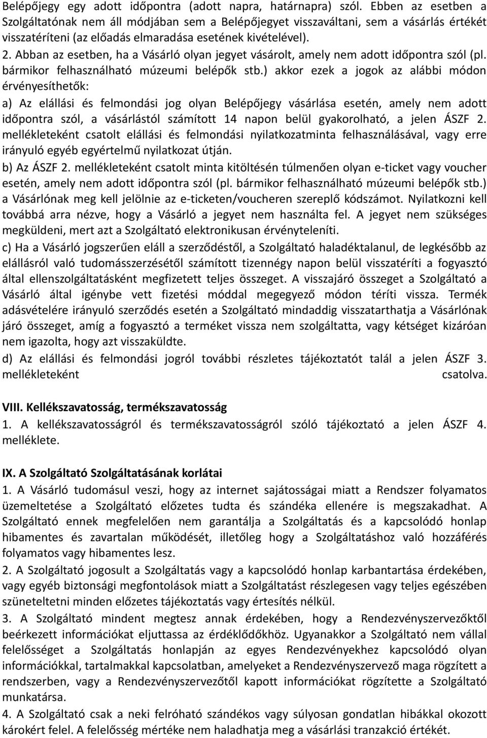 Abban az esetben, ha a Vásárló olyan jegyet vásárolt, amely nem adott időpontra szól (pl. bármikor felhasználható múzeumi belépők stb.