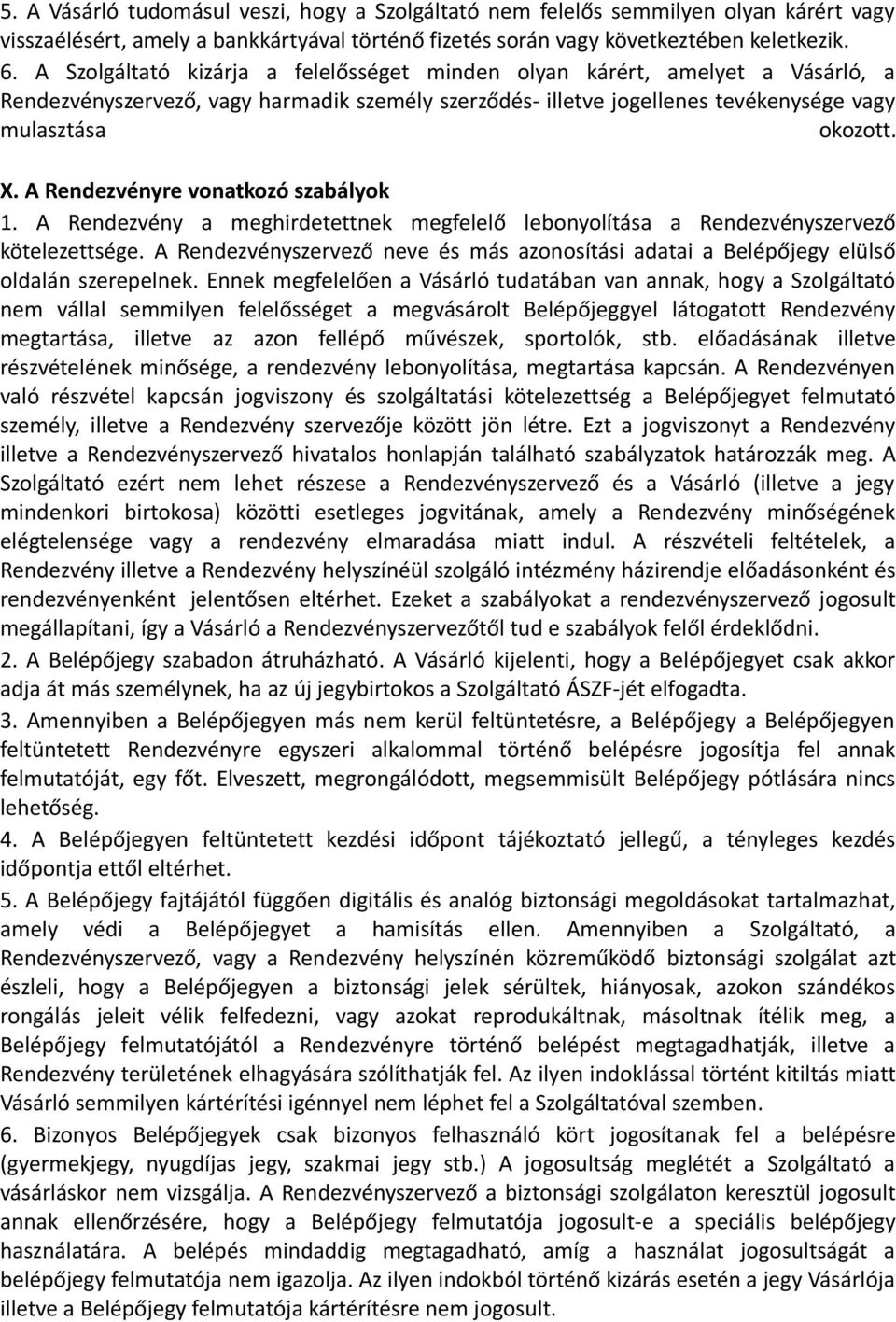 A Rendezvényre vonatkozó szabályok 1. A Rendezvény a meghirdetettnek megfelelő lebonyolítása a Rendezvényszervező kötelezettsége.