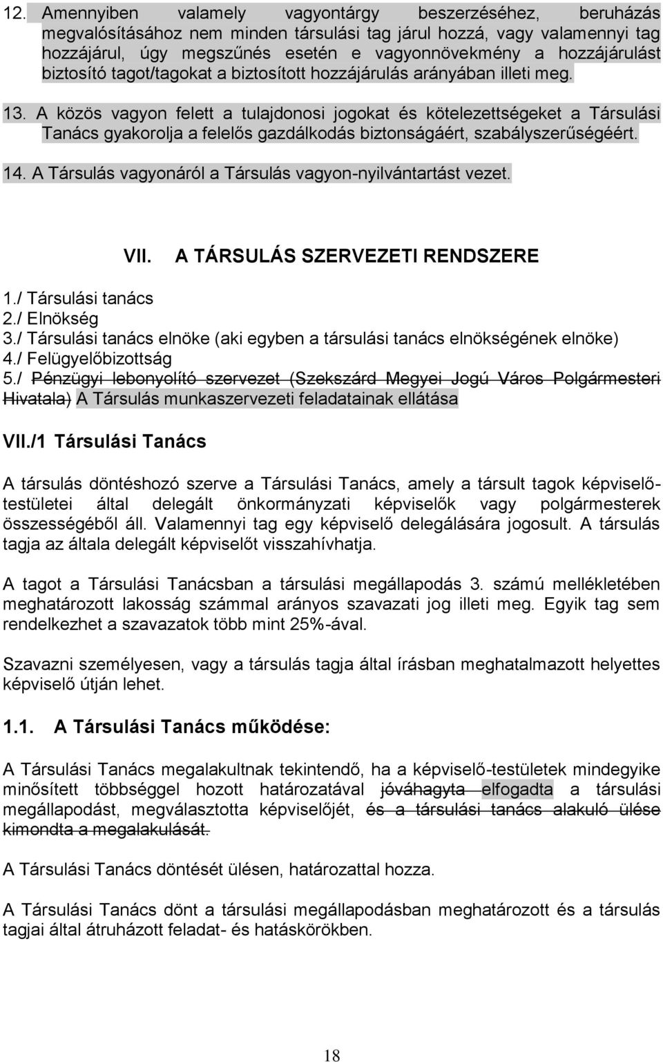 A közös vagyon felett a tulajdonosi jogokat és kötelezettségeket a Társulási Tanács gyakorolja a felelős gazdálkodás biztonságáért, szabályszerűségéért. 14.