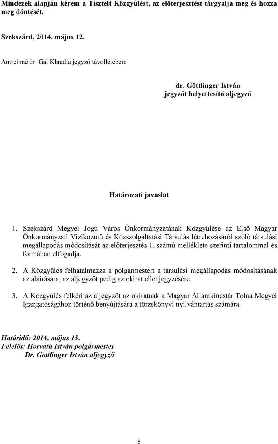 Szekszárd Megyei Jogú Város Önkormányzatának Közgyűlése az Első Magyar Önkormányzati Víziközmű és Közszolgáltatási Társulás létrehozásáról szóló társulási megállapodás módosítását az előterjesztés 1.