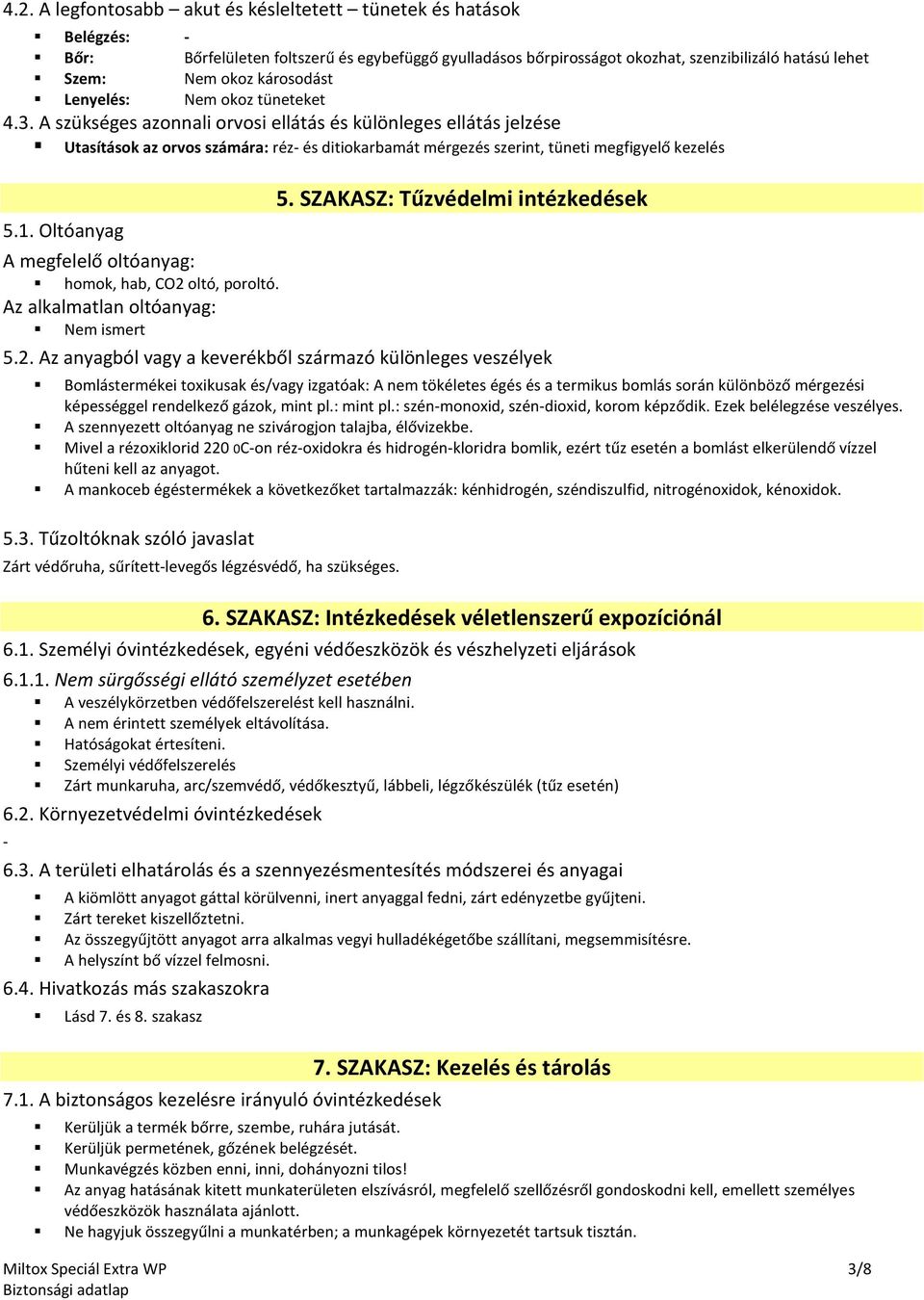 A szükséges azonnali orvosi ellátás és különleges ellátás jelzése Utasítások az orvos számára: réz- és ditiokarbamát mérgezés szerint, tüneti megfigyelő kezelés 5.1.
