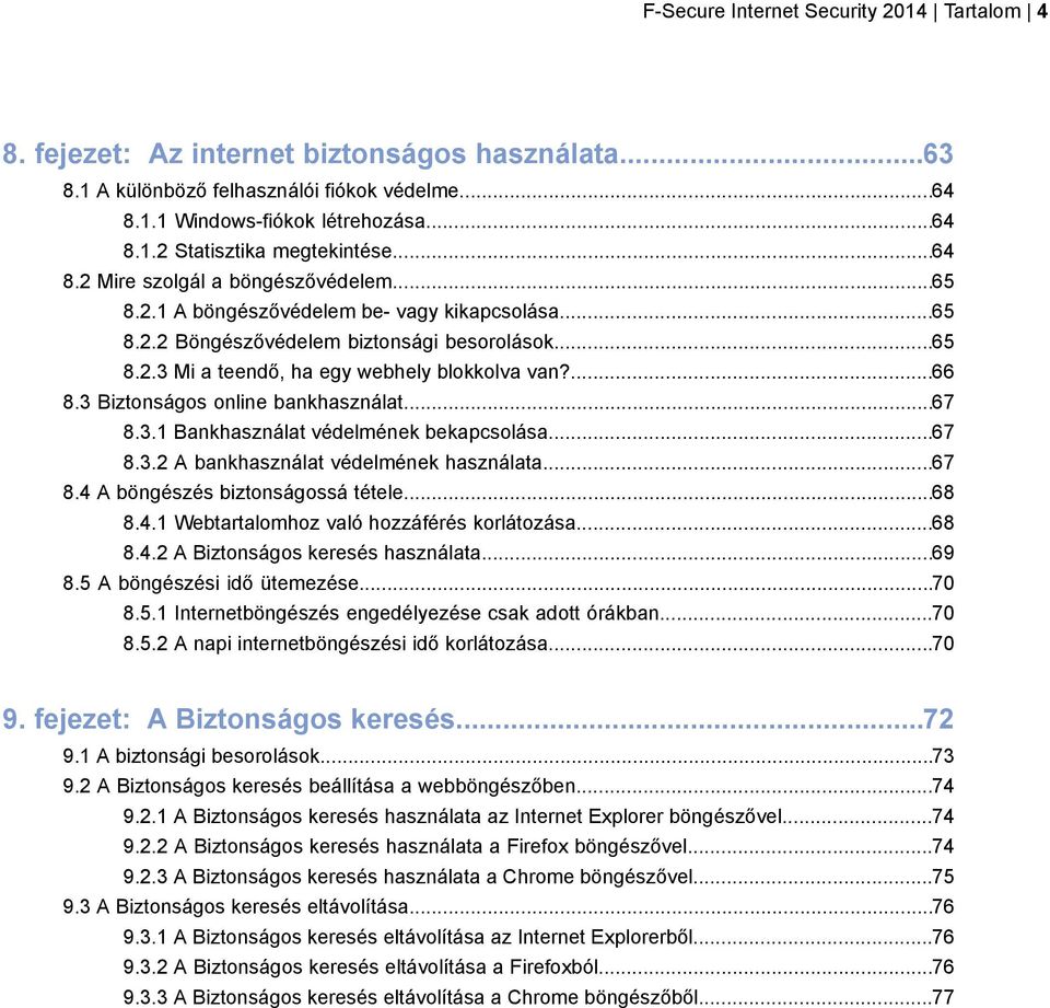 3 Biztonságos online bankhasználat...67 8.3.1 Bankhasználat védelmének bekapcsolása...67 8.3.2 A bankhasználat védelmének használata...67 8.4 A böngészés biztonságossá tétele...68 8.4.1 Webtartalomhoz való hozzáférés korlátozása.