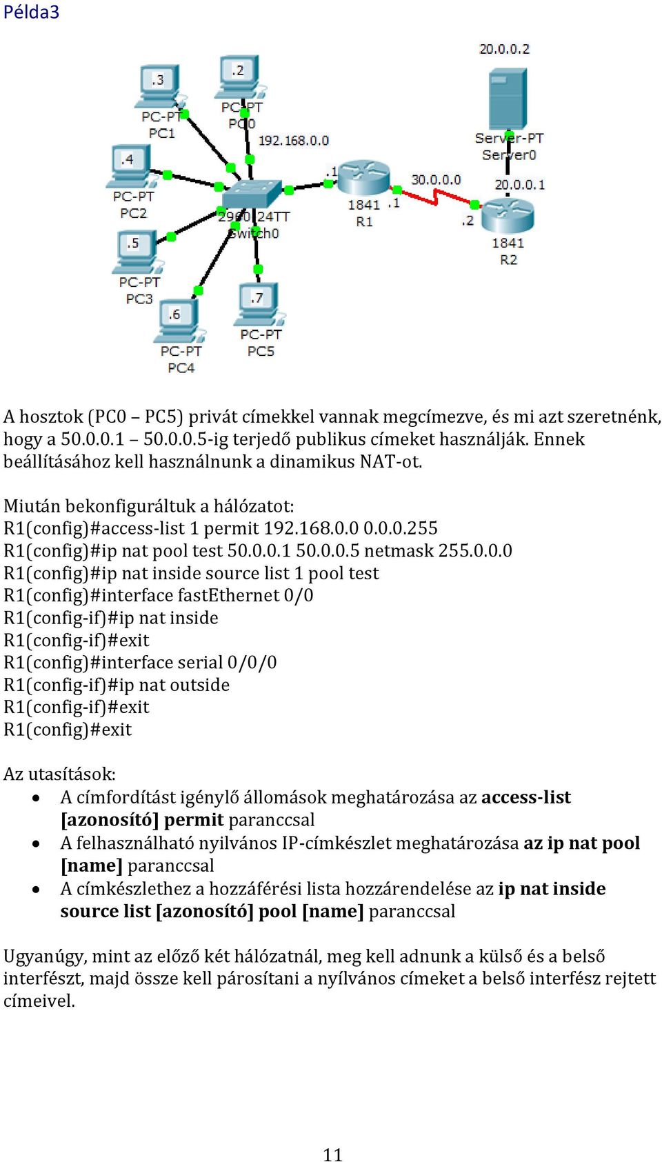 0.0.0 R1(config)#ip nat inside source list 1 pool test R1(config)#interface fastethernet 0/0 R1(config-if)#ip nat inside R1(config-if)#exit R1(config)#interface serial 0/0/0 R1(config-if)#ip nat