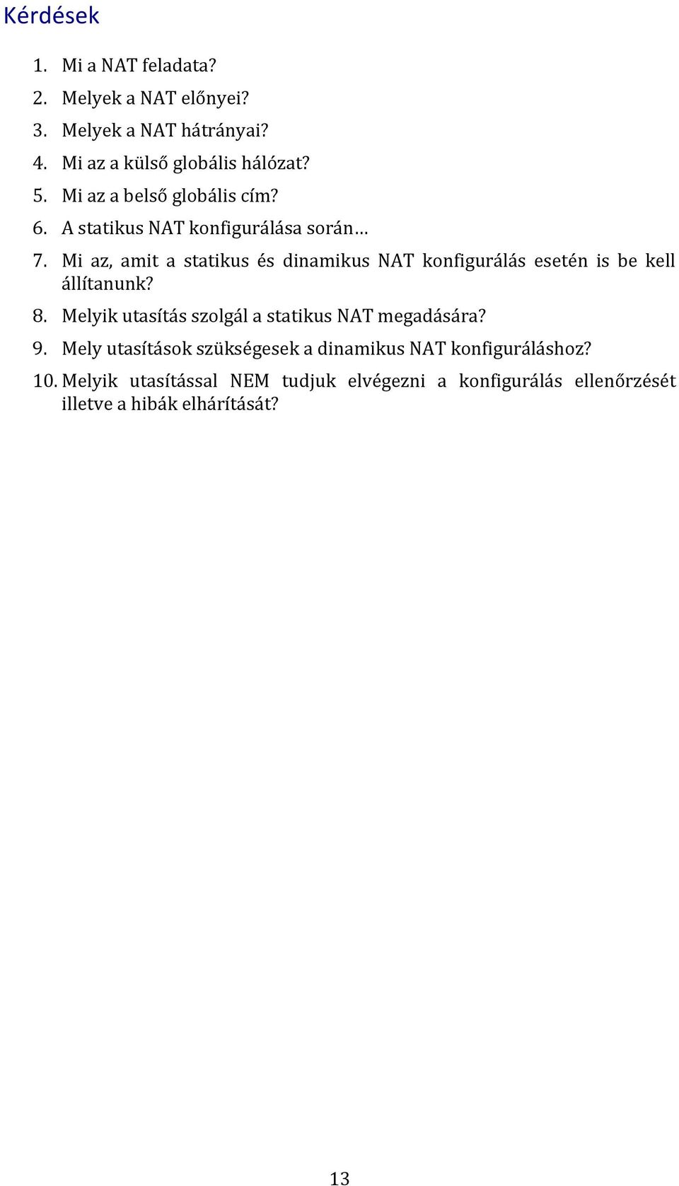 Mi az, amit a statikus és dinamikus NAT konfigurálás esetén is be kell állítanunk? 8.