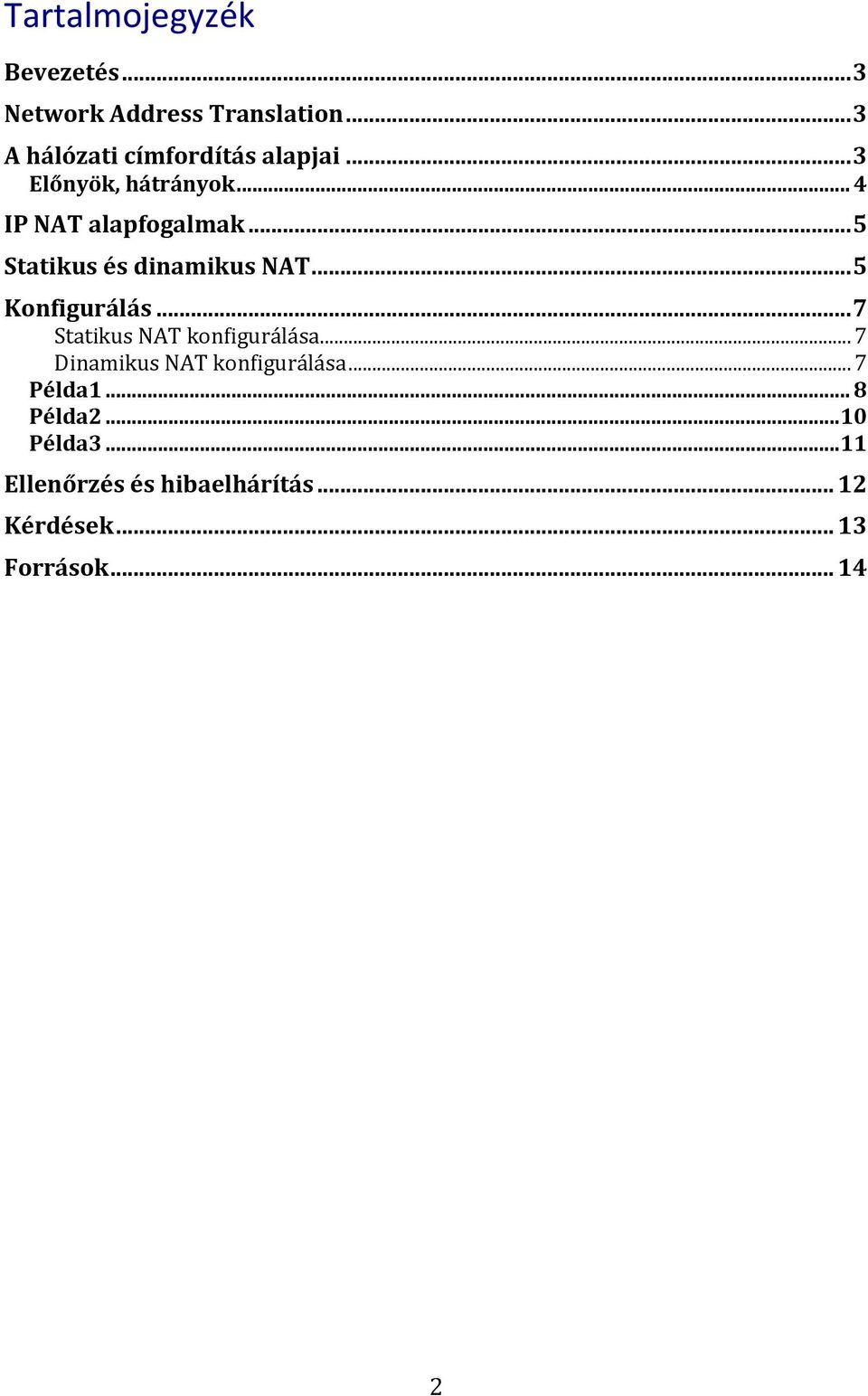 .. 5 Statikus és dinamikus NAT... 5 Konfigurálás... 7 Statikus NAT konfigurálása.